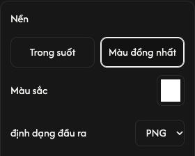Tùy chọn nền: trong suốt, một màu, màu và định dạng đầu ra.